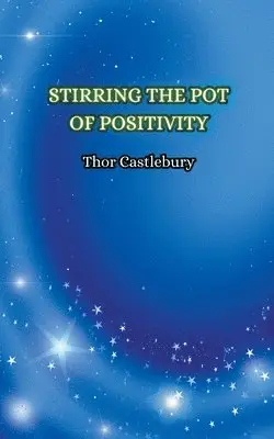 Thor Castlebury - Stirring the Pot of Positivity, Häftad. Tillgänglighet: Lägg i varukorg