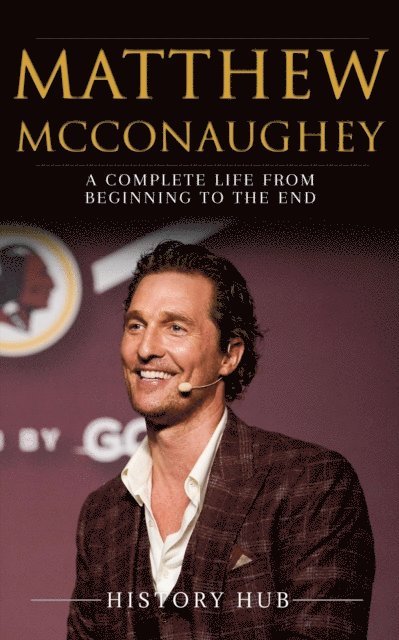 Matthew McConaughey: A Complete Life from Beginning to the End