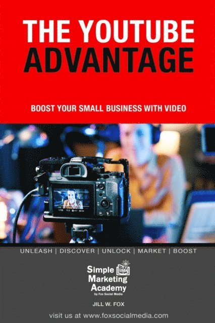 Jill W Fox - YouTube Advantage: Boost Your Small Business With Video, E-bok