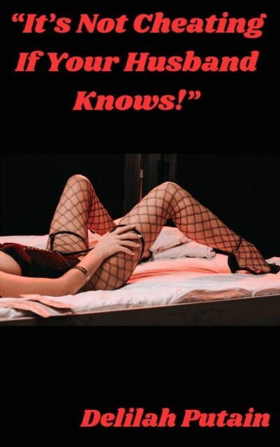Delilah Putain - &quote;It's Not Cheating If Your Husband Knows!&quote;, E-bok. Tillgänglighet: Lägg i varukorg