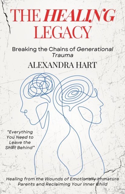 Alexandra Hart - Healing Legacy - Breaking the Chains of Generational Trauma, E-bok