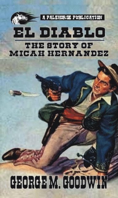 George M. Goodwin - El Diablo - The Story Of Micah Hernandez, E-bok