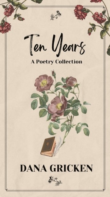 Dana Gricken - Ten Years: A Poetry Collection, E-bok. Tillgänglighet: Lägg i varukorg