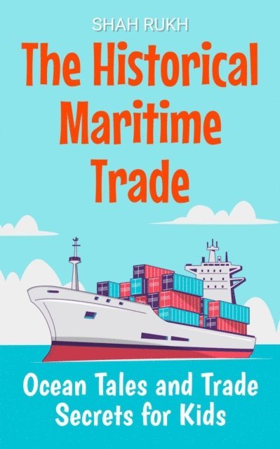 Shah Rukh - Historical Maritime Trade: Ocean Tales and Trade Secrets for Kids, E-bok