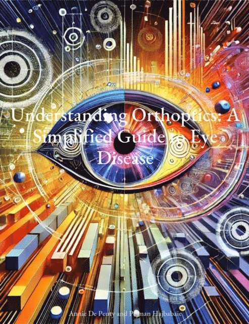 Annie De Peuty, Pejman Hajbabaie - Understanding Orthoptics: A Simplified Guide to Eye Disease, E-bok. Tillgänglighet: Lägg i varukorg