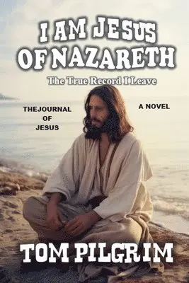 Tom Pilgrim - I Am Jesus Of Nazareth - The True Record I Leave - A Novel, Häftad. Tillgänglighet: Lägg i varukorg