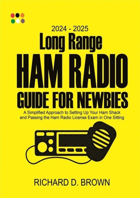 Robert D. Brown - 2024 - 2025  Long Range Ham Radio Guide for Newbies, E-bok