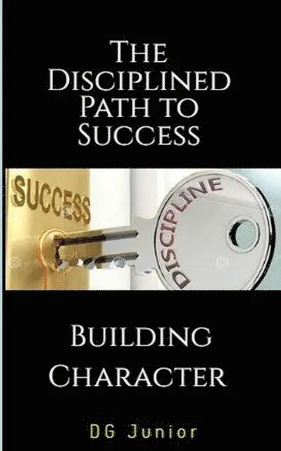 DG. Junior - Disciplined Path to Success: A Guide to Building Character and Achieving Your Goals, E-bok. Tillgänglighet: Lägg i varukorg
