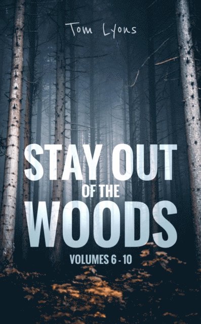 Tom Lyons - Stay Out of the Woods: Volumes 6-10, E-bok