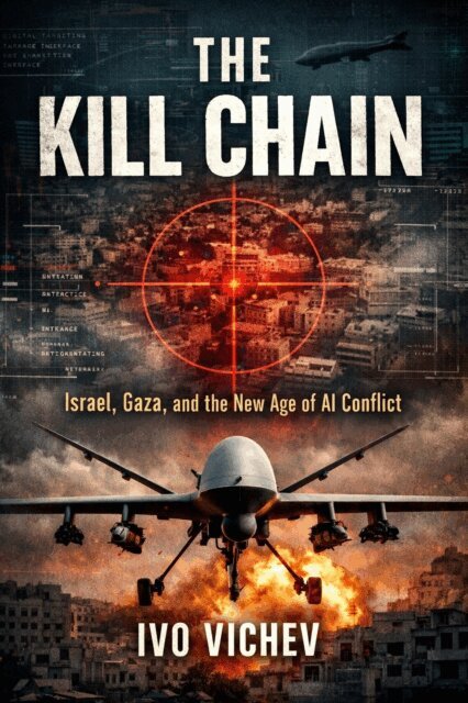 Ivo Vichev - Kill Chain Israel, Gaza, and the New Age of AI Conflict, E-bok