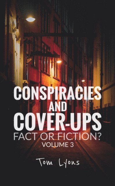 Tom Lyons - Conspiracies and Cover-Ups: Fact or Fiction? Volume 3, E-bok