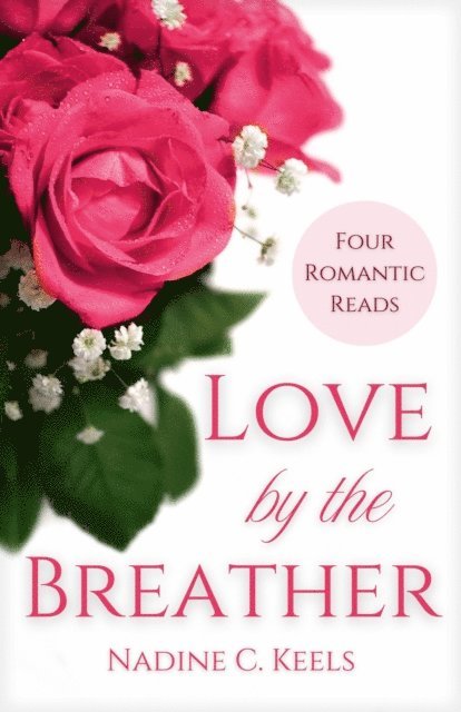 Nadine C. Keels - Love by the Breather: Four Romantic Reads, E-bok
