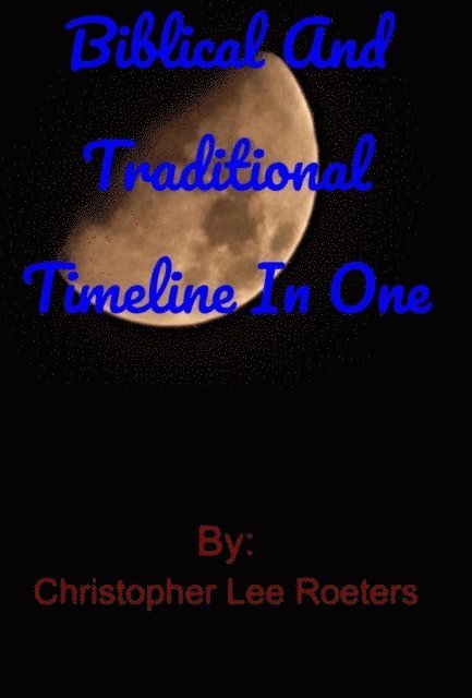 Christopher Lee Roeters - Biblical and Traditional Timeline In One, E-bok