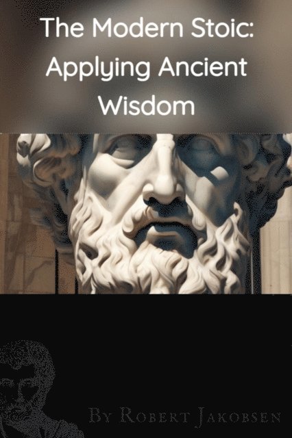 Robert Jakobsen - Modern Stoic: Applying Ancient,  Wisdom, E-bok