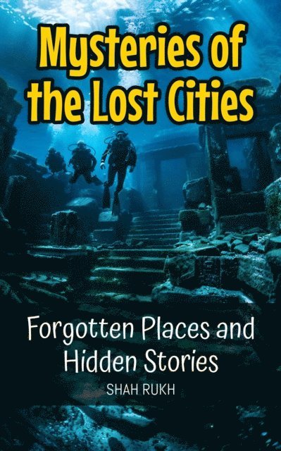 Shah Rukh - Mysteries of the Lost Cities: Forgotten Places and Hidden Stories, E-bok