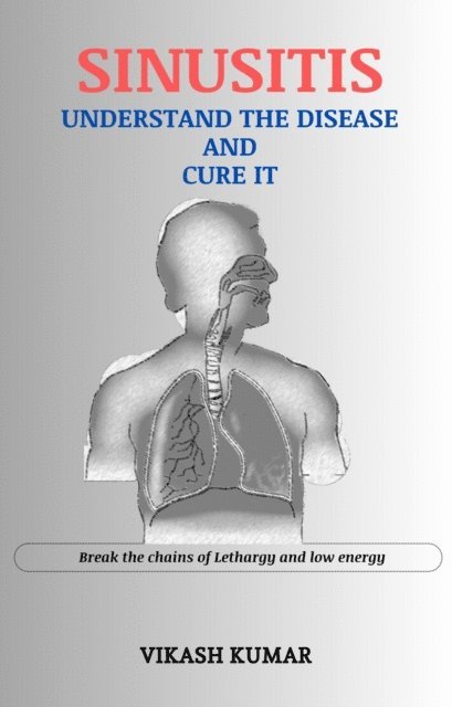 Vikash Kumar - Sinusitis : Understand the disease and cure it, E-bok