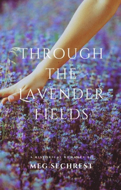 Meg Sechrest - Through the Lavender Fields, E-bok