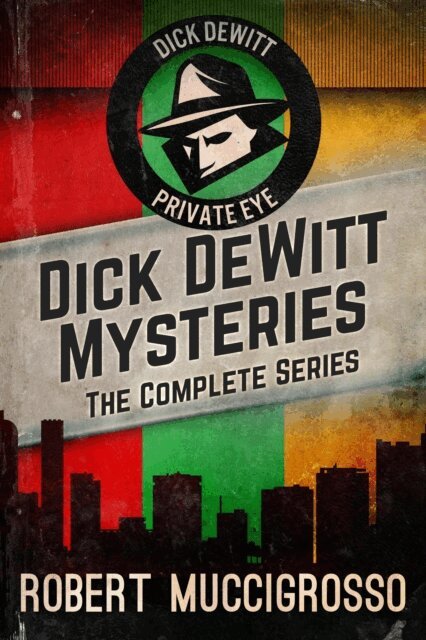Robert Muccigrosso - Dick DeWitt Mysteries Collection: The Complete Series, E-bok