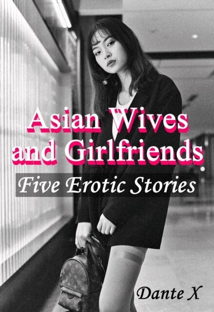 Dante X - Asian Wives and Girlfriends, E-bok