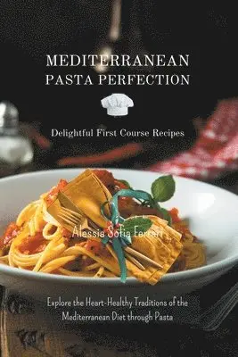Alessia Sofia Ferrari - Mediterranean Pasta Perfection, Häftad. Tillgänglighet: Lägg i varukorg
