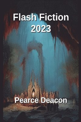 Pearce Deacon - Flash Fiction 2023, Häftad