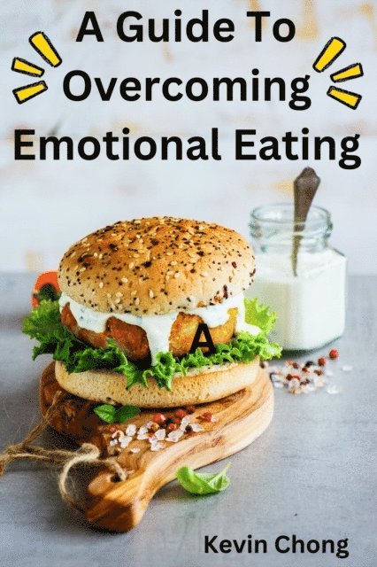 Kevin Chong - Guide To Overcoming Emotional Eating, E-bok