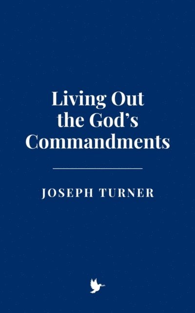 Joseph Turner - Living Out the God's Commandments, E-bok