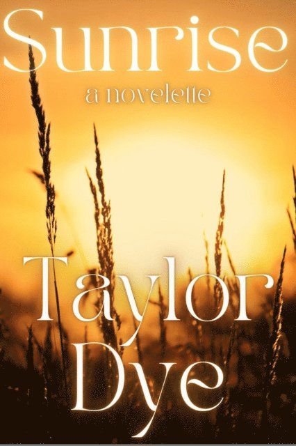 Taylor Dye - Sunrise: A Novelette, E-bok. Tillgänglighet: Lägg i varukorg
