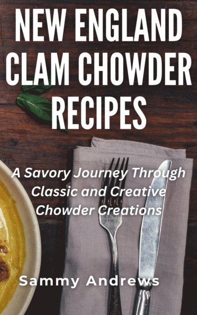 Sammy Andrews - New England Clam Chowder Recipes, E-bok. Tillgänglighet: Lägg i varukorg