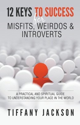 Tiffany Jackson - 12 Keys to Success for Misfits, Weirdos & Introverts, Häftad