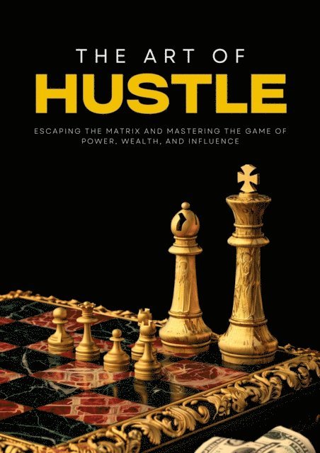 Ethan Clark - Art of Hustle: Escaping the Matrix and Mastering the Game of Power, Wealth, and Influence, E-bok