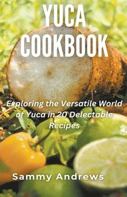 Sammy Andrews - Yuca Cookbook, Häftad. Tillgänglighet: Lägg i varukorg