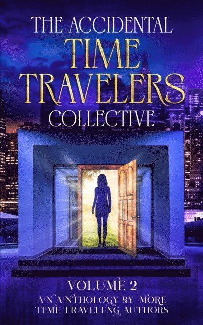 Kiersten Marcil, Katherine Benfante, Andrew Varga, Alex Horn, Mayken Brunings, Fenley Grant, Susan Hancock, K. L. Small, Janet Raye Stevens, Gregory B. Taylor, Amanda Pampuro, Joshua David Bellin - Accidental Time Travelers Collective, Vol. 2, E-bok