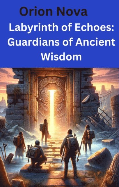 Orion Nova - Labyrinth of Echoes: Guardians of Ancient Wisdom, E-bok