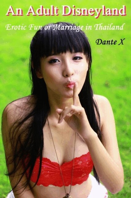 Dante X - Adult Disneyland: Erotic Fun or Marriage in Thailand, E-bok
