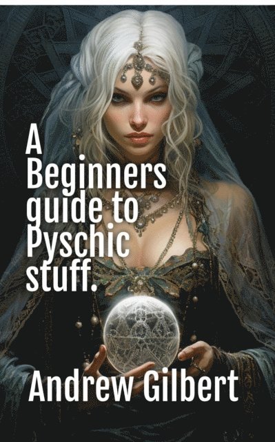Andrew Gilbert - Beginners guide to Psychic stuff, E-bok