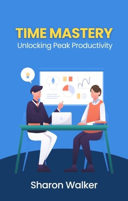 Sharon Walker - Time Mastery: Unlocking Peak Productivity, E-bok