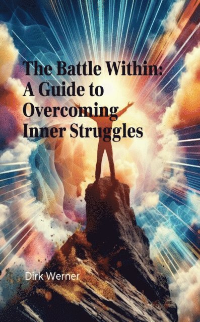 Dirk Werner - Battle Within: A Guide to Overcoming Inner Struggles, E-bok