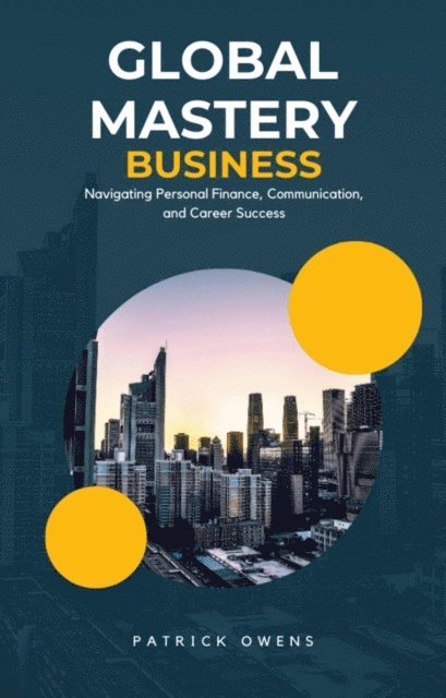 patrick owens - Global Mastery: Navigating Personal Finance, Communication, and Career Success, E-bok. Tillgänglighet: Lägg i varukorg