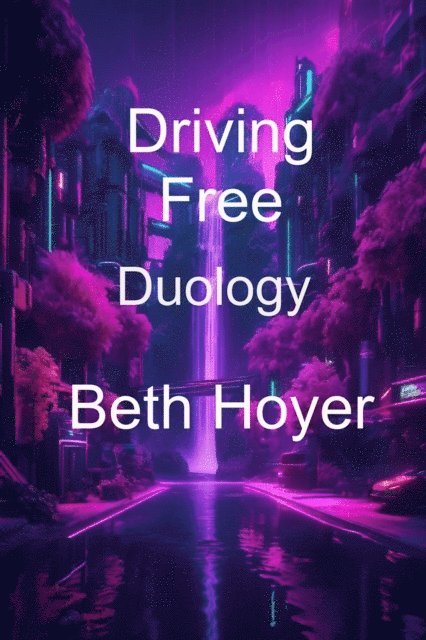 Beth Hoyer - Driving Free Duology, E-bok