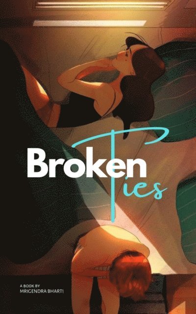 Mrigendra Bharti - Broken Ties, E-bok