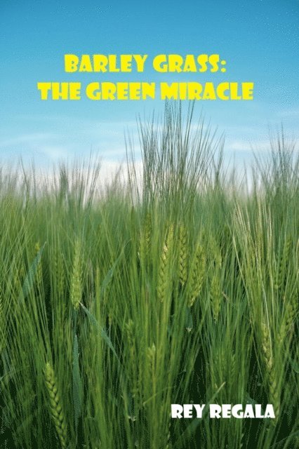 Rey Regala - Barley Grass: The Green Miracle, E-bok