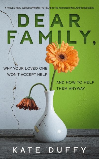 Kate Duffy - Dear Family, Why Your Loved One Won't Accept Help and How To Help Them Anyway, E-bok