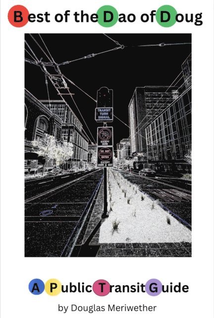 Douglas Meriwether - Best of the Dao of Doug: A Public Transit Guide, E-bok. Tillgänglighet: Lägg i varukorg