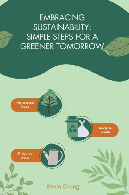 Kevin Chong - Embracing Sustainability: Simple Steps for a Greener Tomorrow, E-bok