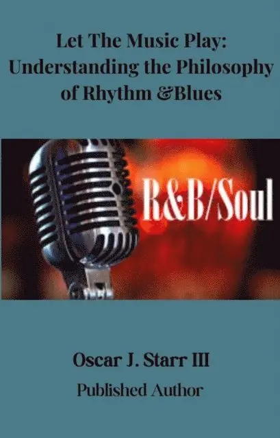 Oscar J. Starr III - Let The Music Play: Understanding the Philosophy of Rhythm and Blues, E-bok. Tillgänglighet: Lägg i varukorg