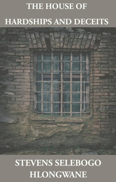 Selebogo Stevens Hlongwane - House of Hardships and Deceits, E-bok