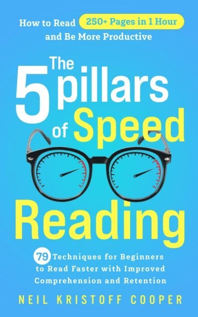 Neil Cooper - 79 Techniques for Beginners to Read Faster with Improved Comprehension and Retention. How to Read 250+ Pages in 1 Hour and Be More Productive, E-bok