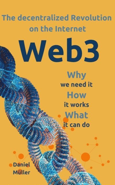 Daniel Muller - Web3 The dezentralized Revolution on the Internet, E-bok