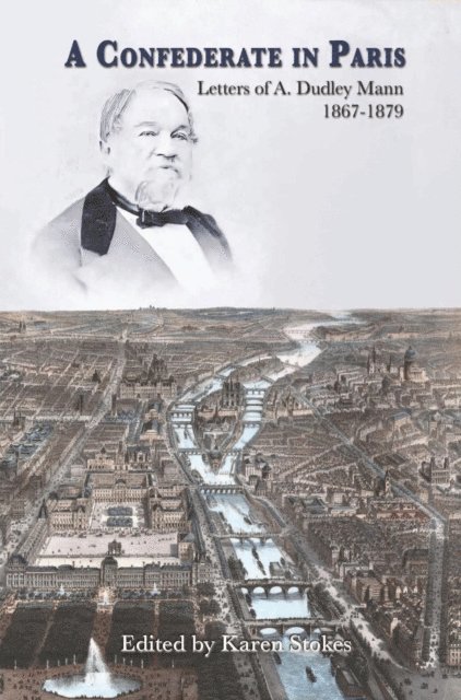 Karen Stokes - Confederate in Paris: Letters of A. Dudley Mann 1867-1879, E-bok